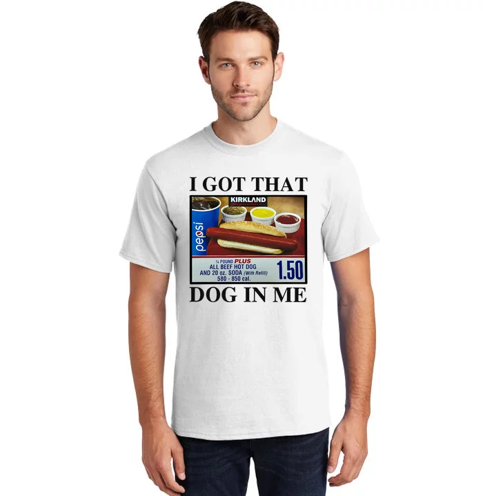 I Got That Dog In Me Costco Hot Dog Tall T-Shirt