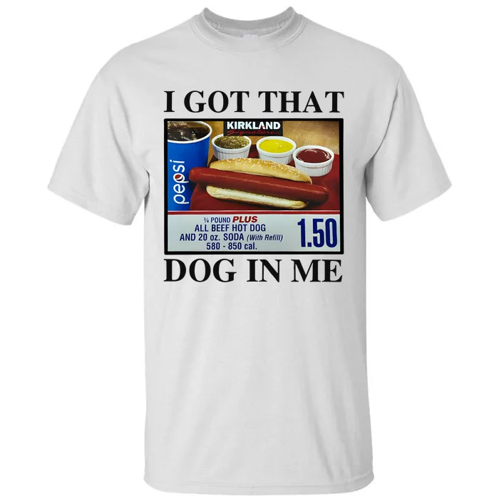 I Got That Dog In Me Costco Hot Dog Tall T-Shirt