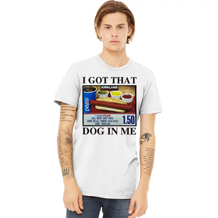 I Got That Dog In Me Costco Hot Dog Premium T-Shirt