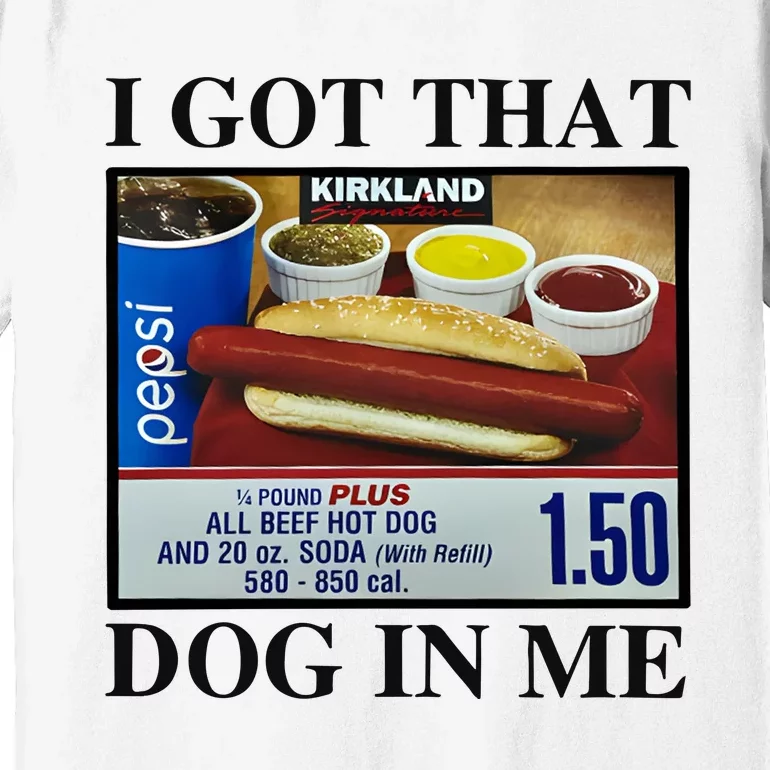 I Got That Dog In Me Costco Hot Dog Premium T-Shirt