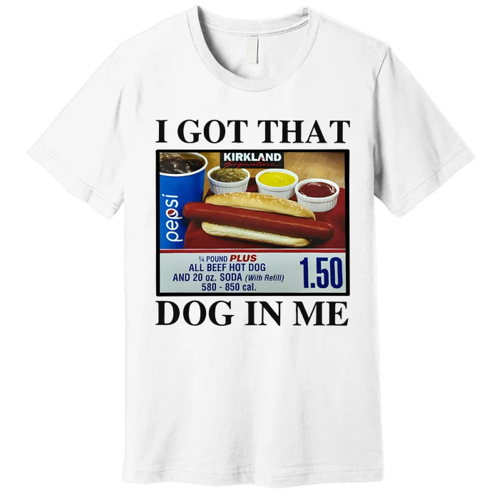 I Got That Dog In Me Costco Hot Dog Premium T-Shirt