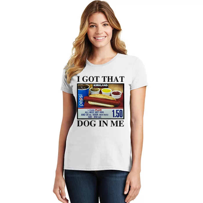 I Got That Dog In Me Costco Hot Dog Women's T-Shirt