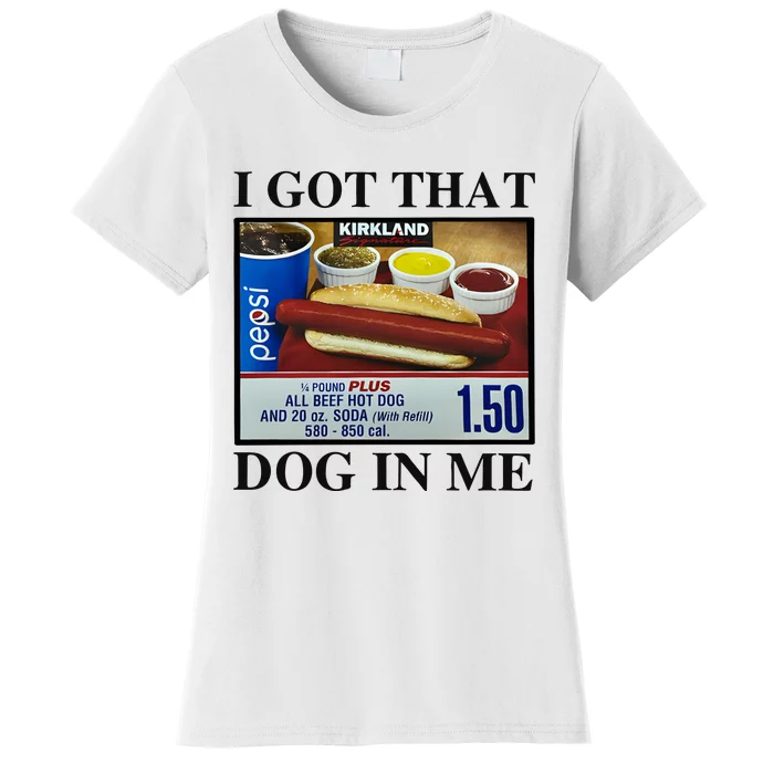 I Got That Dog In Me Costco Hot Dog Women's T-Shirt