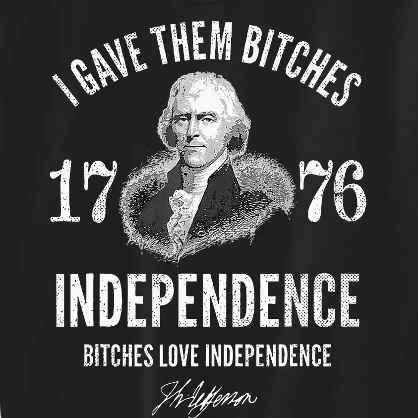 I Gave Them Bitches 1776 Independence Love Independence Kids Sweatshirt