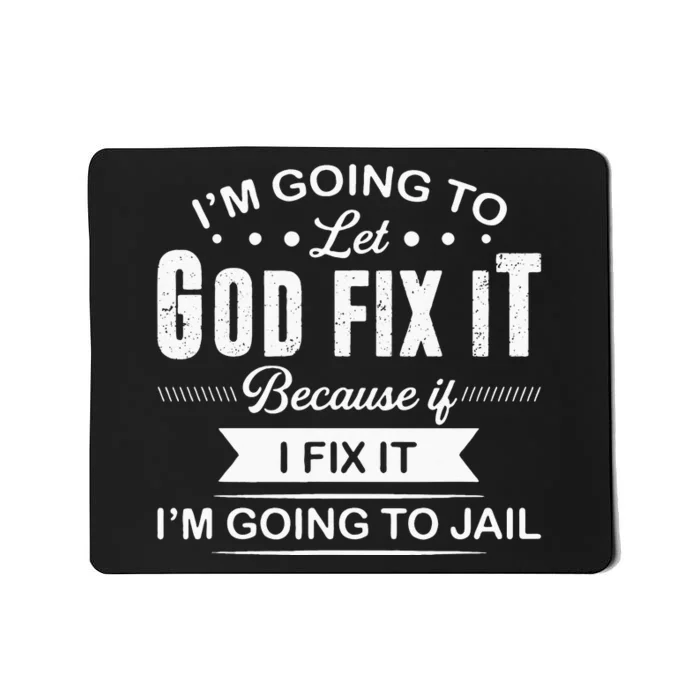 Im Going To Let God Fix It Because If I Fix It Mousepad