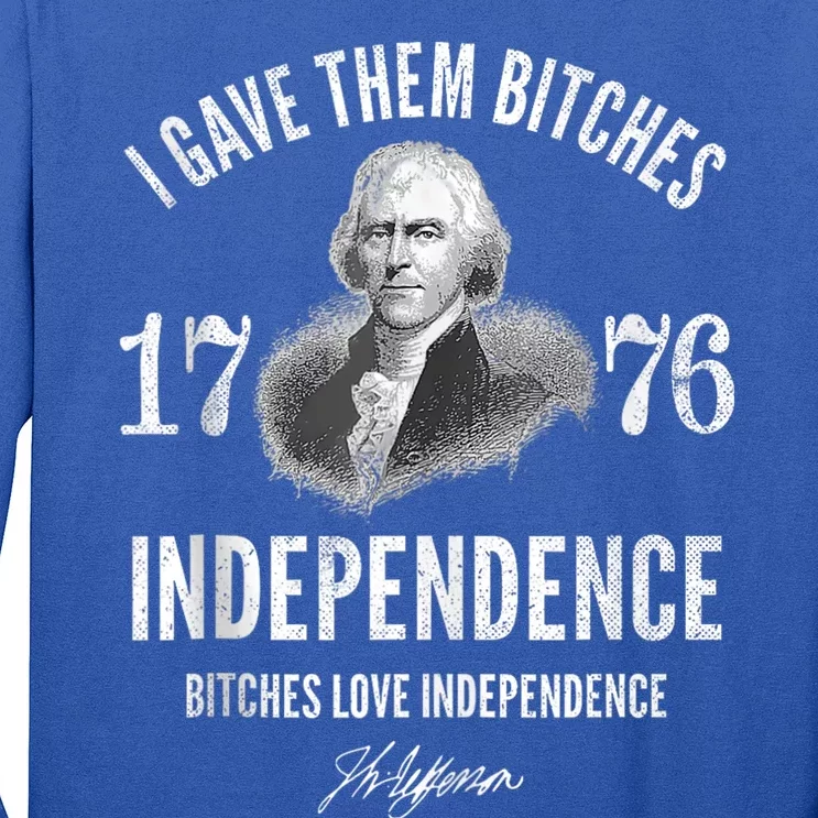 I Gave Them Bitches 1776 Independence Love Independence Long Sleeve Shirt