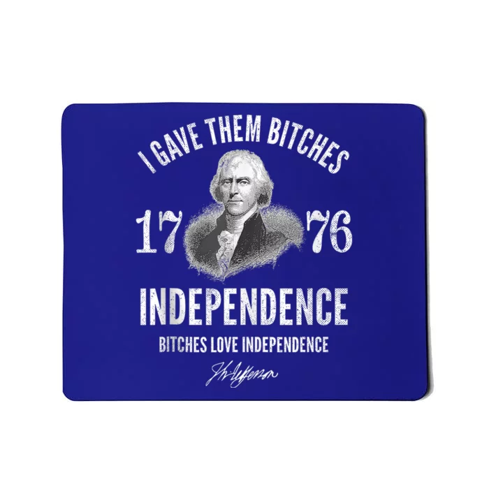 I Gave Them Bitches 1776 Independence Love Independence Mousepad