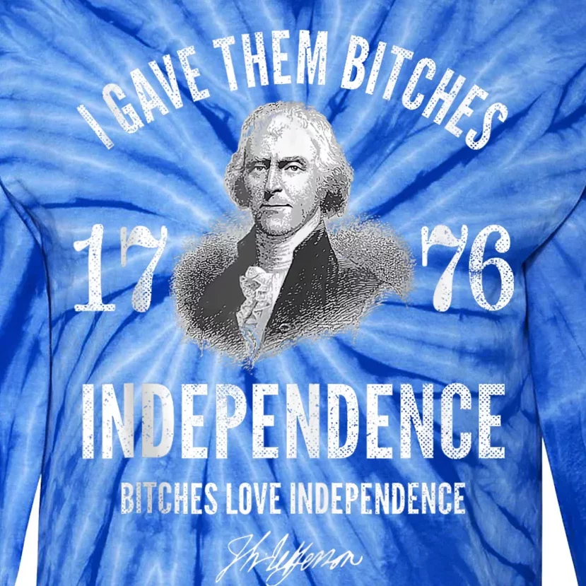 I Gave Them Bitches 1776 Independence Love Independence Tie-Dye Long Sleeve Shirt