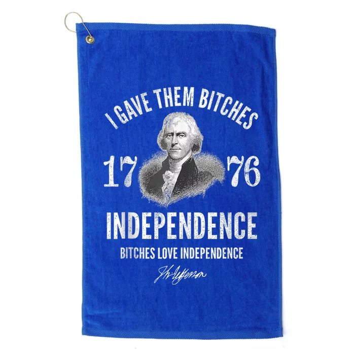 I Gave Them Bitches 1776 Independence Love Independence Platinum Collection Golf Towel