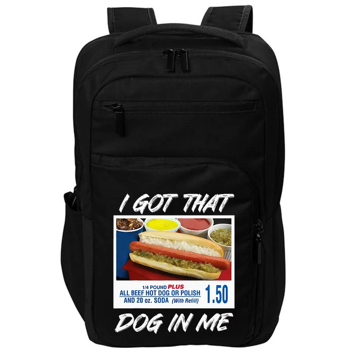 I Got That Dog In Me Funny Hot Dogs Impact Tech Backpack