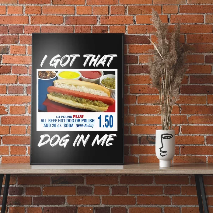 I Got That Dog In Me Funny Hot Dogs Poster