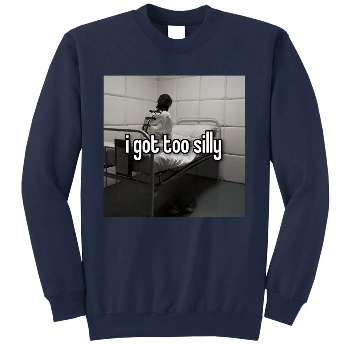 I Got Too Silly Funny Meme Tall Sweatshirt