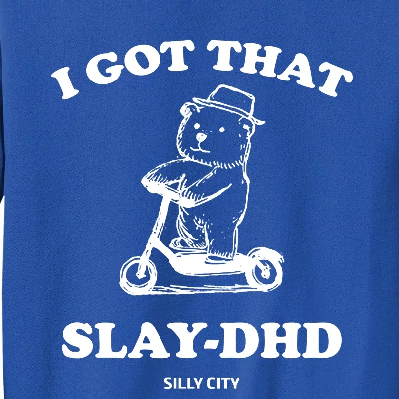 I Got That Slay Dhd Silly City Tall Sweatshirt