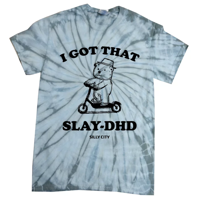 I Got That Slay Dhd Silly City Tie-Dye T-Shirt