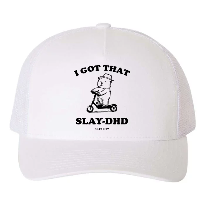 I Got That Slay Dhd Silly City Yupoong Adult 5-Panel Trucker Hat