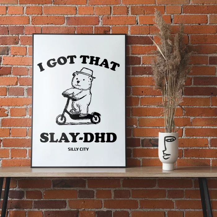 I Got That Slay Dhd Silly City Poster