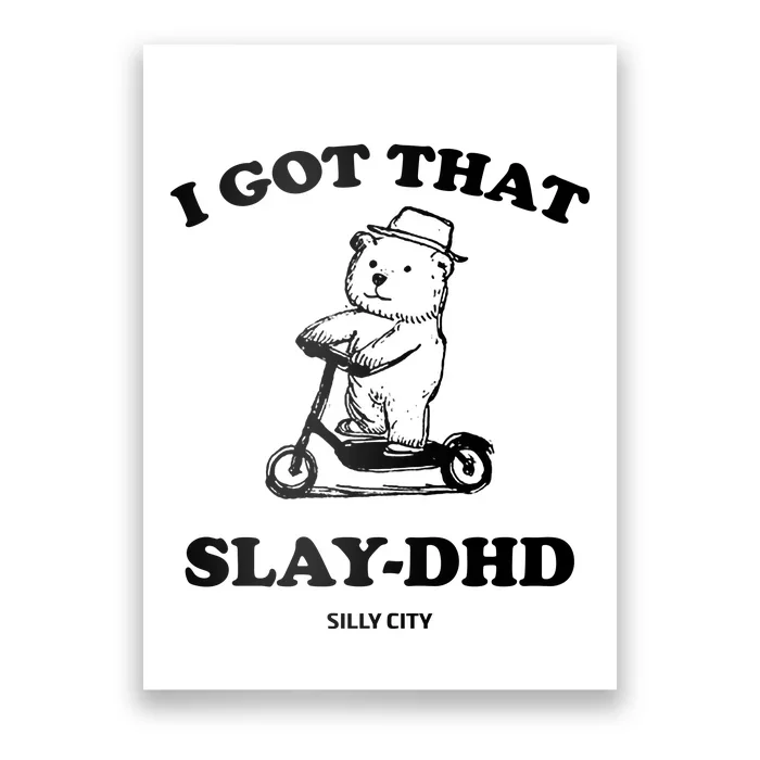 I Got That Slay Dhd Silly City Poster