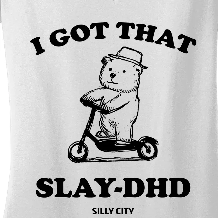 I Got That Slay Dhd Silly City Women's V-Neck T-Shirt