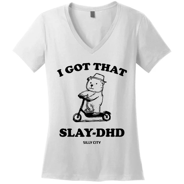 I Got That Slay Dhd Silly City Women's V-Neck T-Shirt