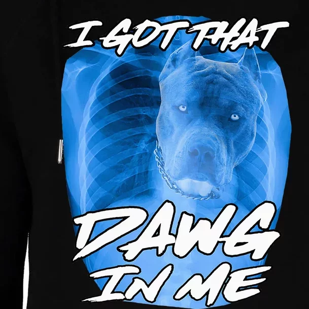 I Got That Dawg In Me Xray Pitbull Ironic Meme Viral Quote Womens Funnel Neck Pullover Hood