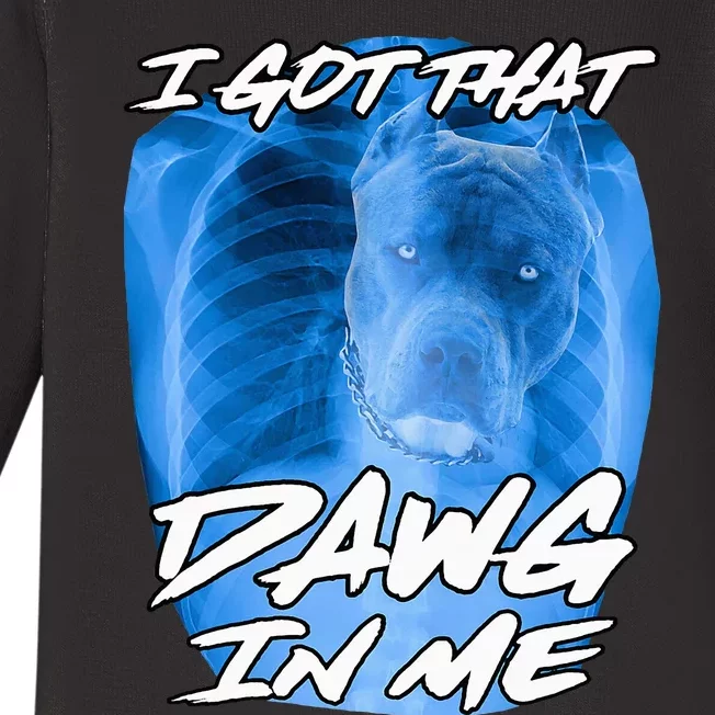 I Got That Dawg In Me Xray Pitbull Ironic Meme Viral Quote Baby Long Sleeve Bodysuit