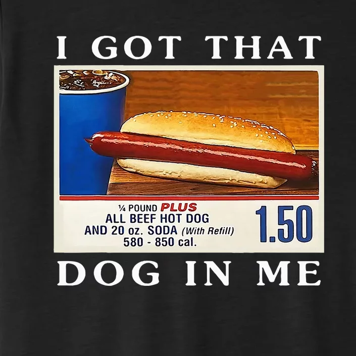 I Got That Dog In Me Funny Hot Dogs Combo ChromaSoft Performance T-Shirt