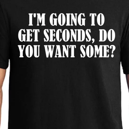 Im Going To Get Seconds Do You Want Some? Gift Pajama Set