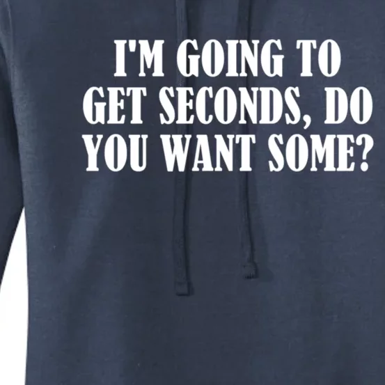 Im Going To Get Seconds Do You Want Some? Gift Women's Pullover Hoodie