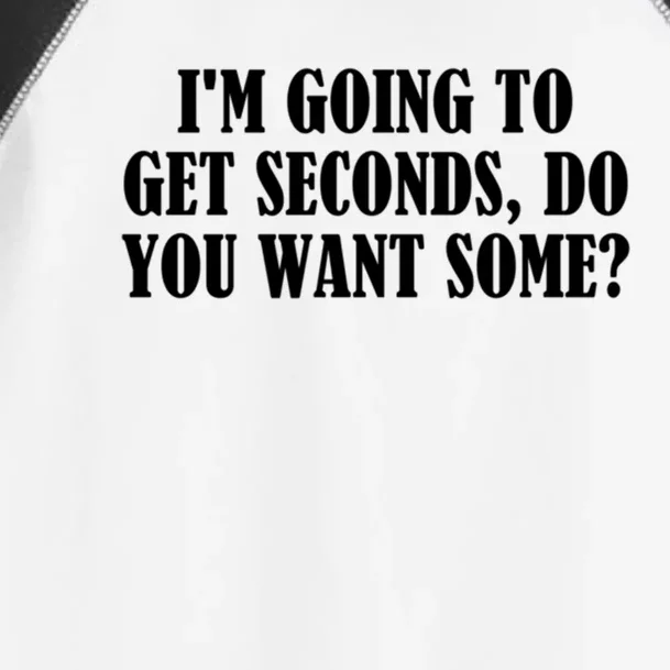 Im Going To Get Seconds Do You Want Some? Gift Toddler Fine Jersey T-Shirt