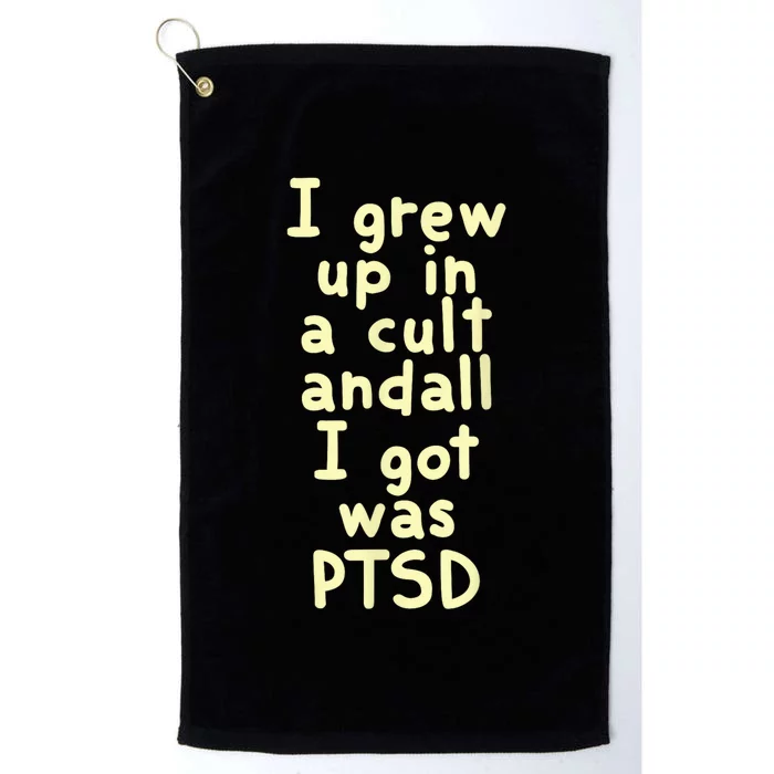 I Grew Up In A Cult And All I Got Was Ptsd Platinum Collection Golf Towel