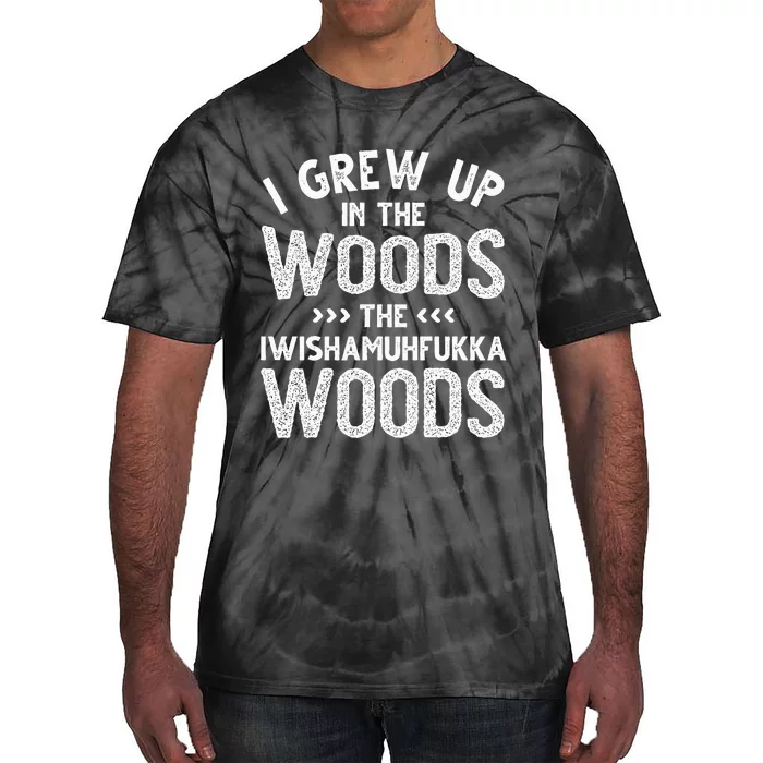 I Grew Up In The Woods The Iwishamuhfukka Woods Tie-Dye T-Shirt