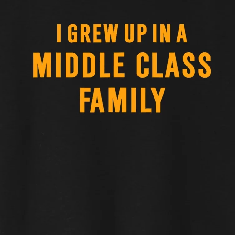 I Grew Up In A Middle Class Family Women's Crop Top Tee