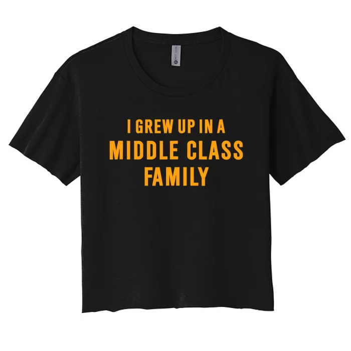 I Grew Up In A Middle Class Family Women's Crop Top Tee