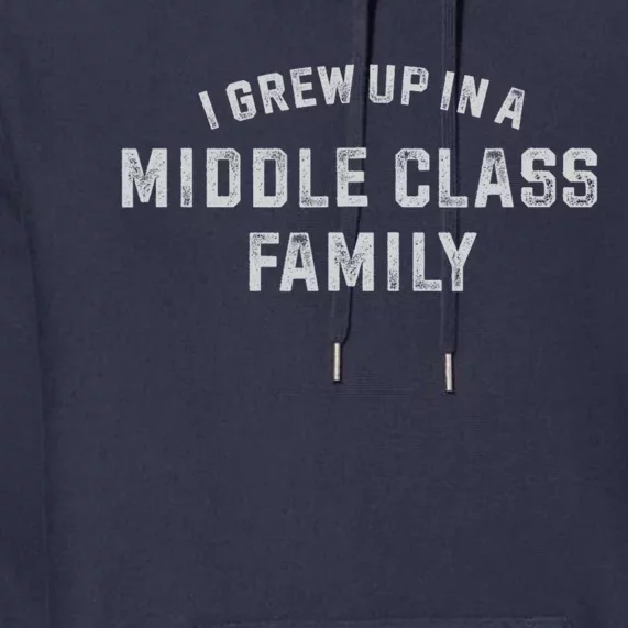 I Grew Up In A Middle Class Family Premium Hoodie