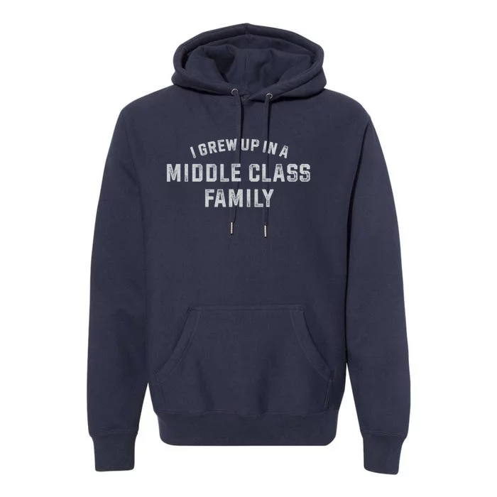 I Grew Up In A Middle Class Family Premium Hoodie