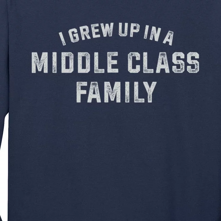 I Grew Up In A Middle Class Family Tall Long Sleeve T-Shirt