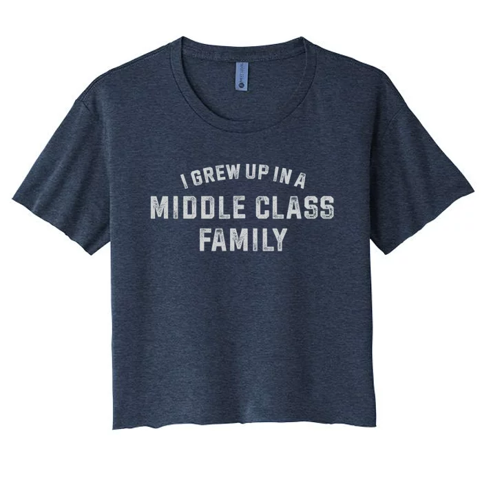 I Grew Up In A Middle Class Family Women's Crop Top Tee