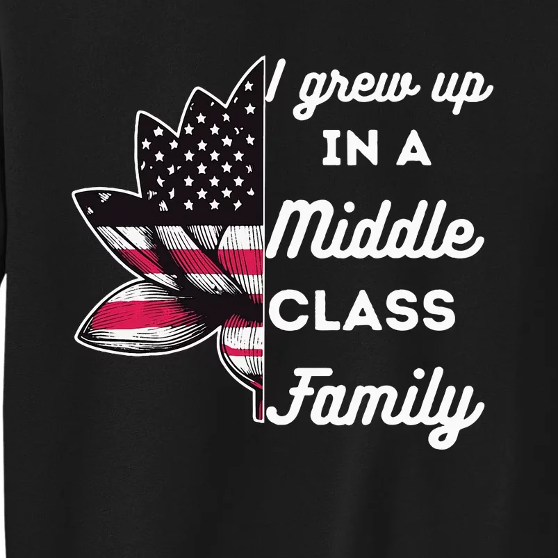 I Grew Up In A Middle Classe Family Proud Kamala Harris Tall Sweatshirt