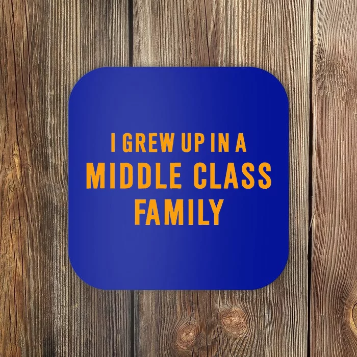 I Grew Up In A Middle Class Family Coaster