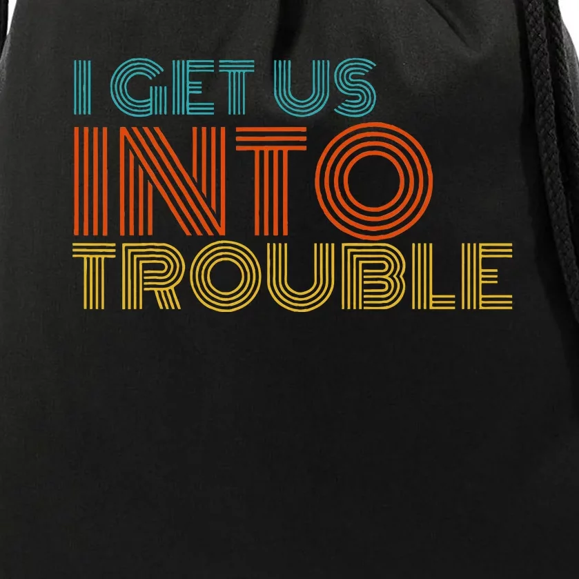 I Get Us Into Out Of Trouble Set Matching Couples Drawstring Bag