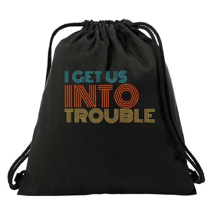 I Get Us Into Out Of Trouble Set Matching Couples Drawstring Bag