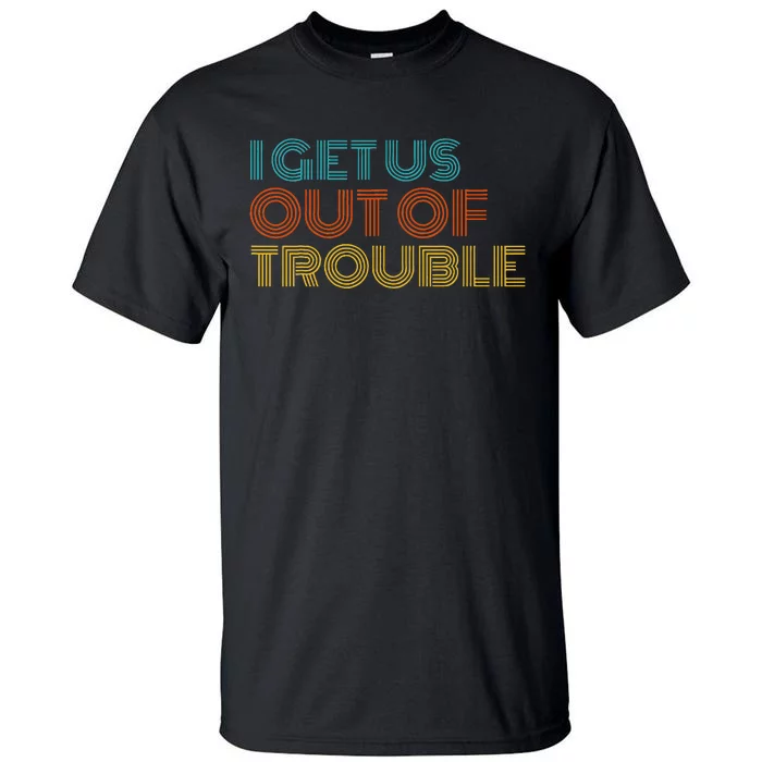 I Get Us Into Out Of Trouble Set Matching Couples Tall T-Shirt