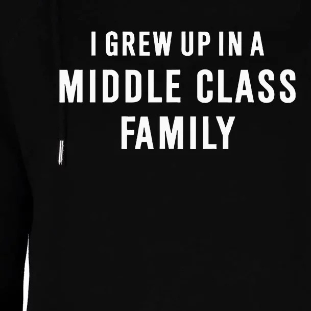 I Grew Up In A Middle Class Family Womens Funnel Neck Pullover Hood