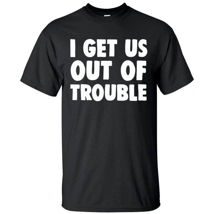 I Get Us Into Out Of Trouble Set Matching Couples Funny Tall T-Shirt