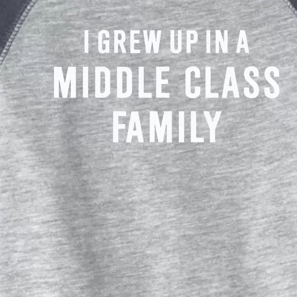 I Grew Up In A Middle Class Family Toddler Fine Jersey T-Shirt