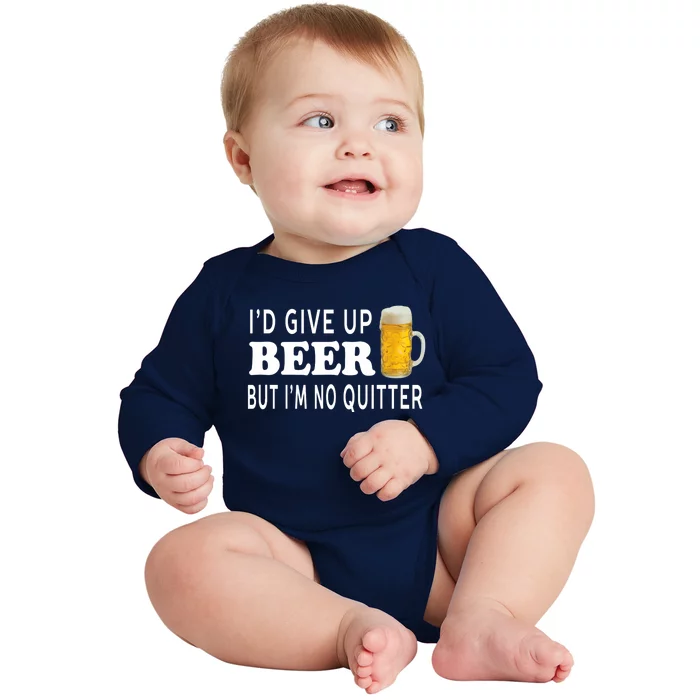 I'd Give Up Beer But I'm No Quitter Funny Unisex Baby Long Sleeve Bodysuit