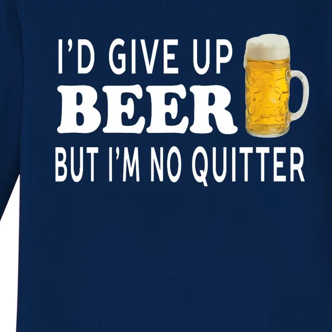 I'd Give Up Beer But I'm No Quitter Funny Unisex Baby Long Sleeve Bodysuit