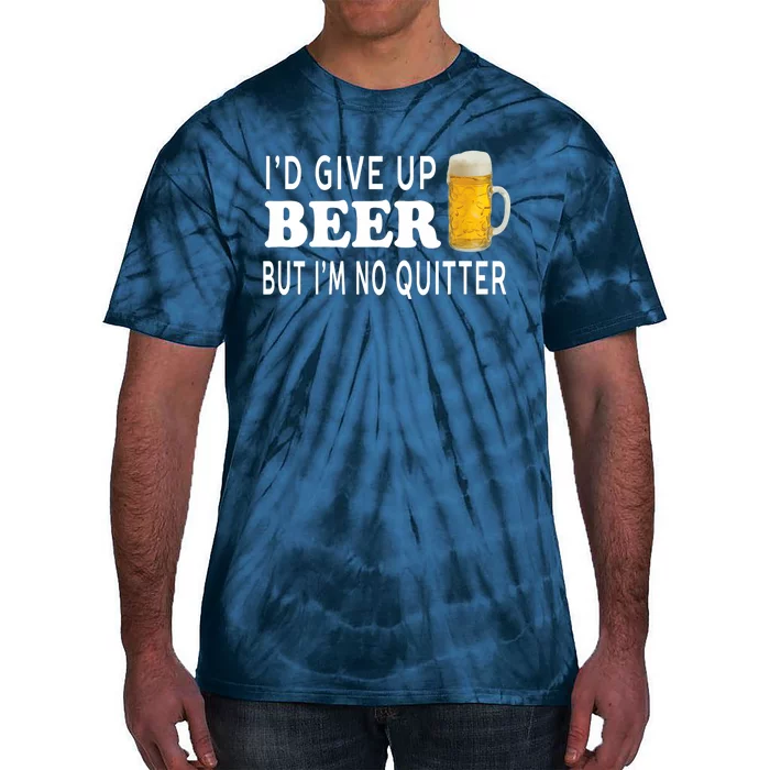 I'd Give Up Beer But I'm No Quitter Funny Unisex Tie-Dye T-Shirt