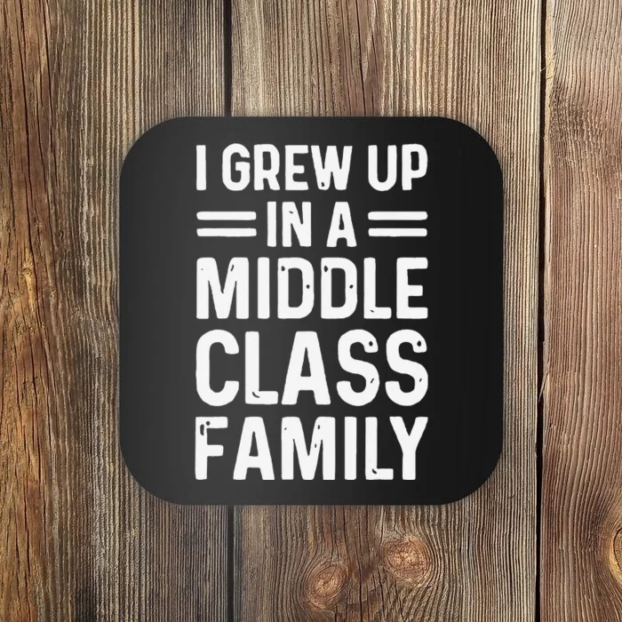 I Grew Up In A Middle Class Family Coaster