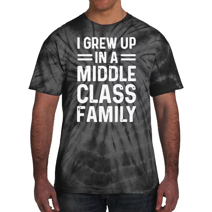 I Grew Up In A Middle Class Family Tie-Dye T-Shirt